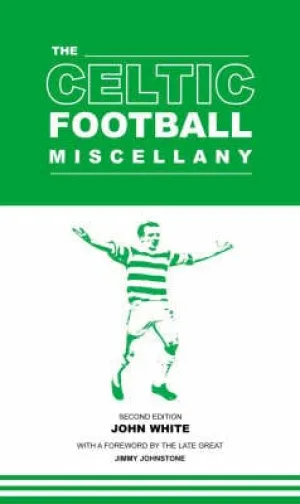 John White: The Celtic Football Miscellany [2006] hardback